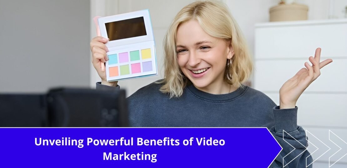 Unveiling Powerful Benefits of Video Marketing