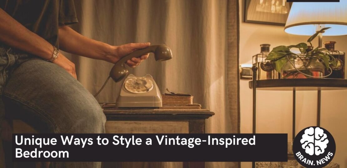 Unique Ways to Style a Vintage-Inspired Bedroom